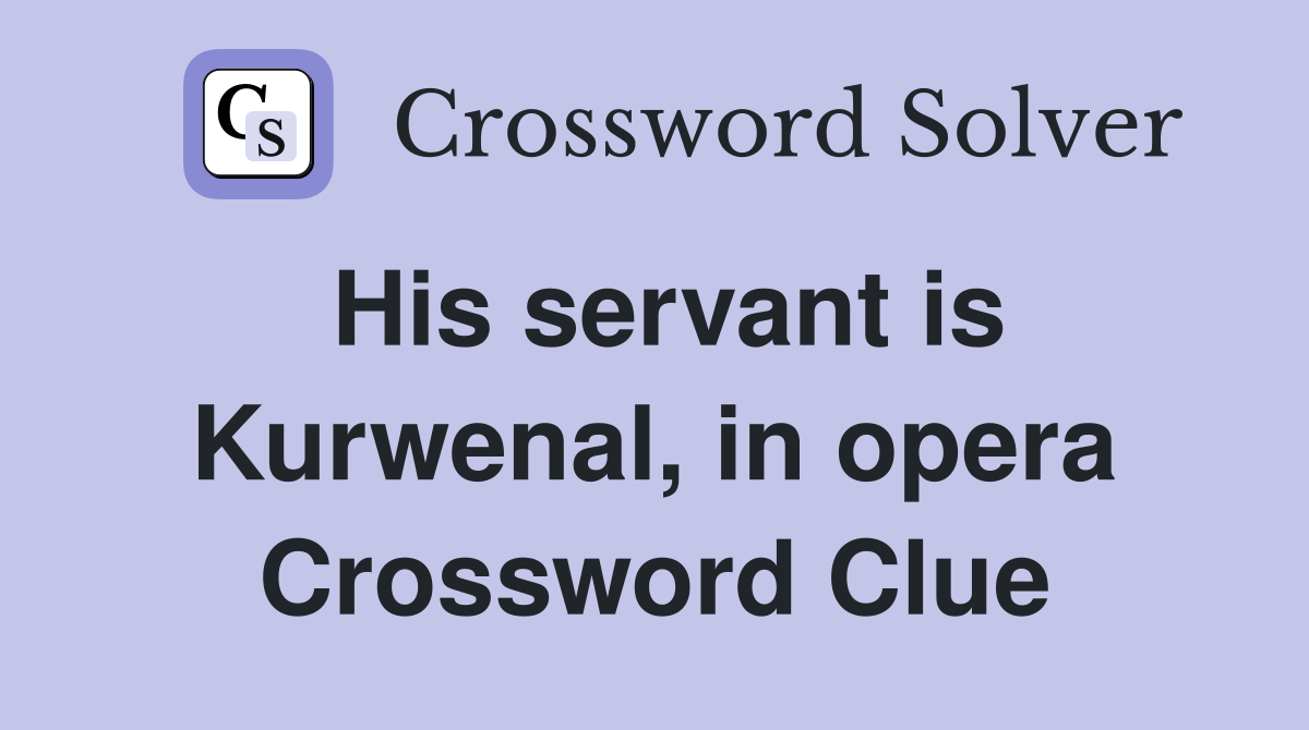 His servant is Kurwenal, in opera Crossword Clue