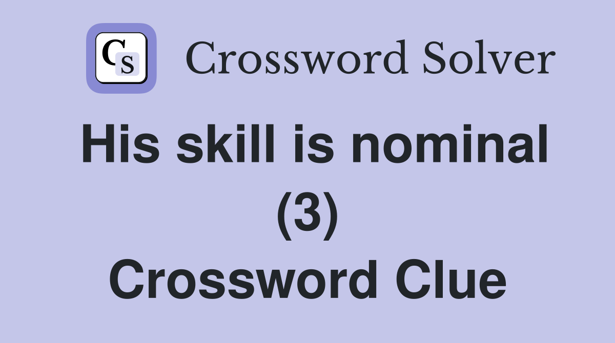 His skill is nominal (3) Crossword Clue