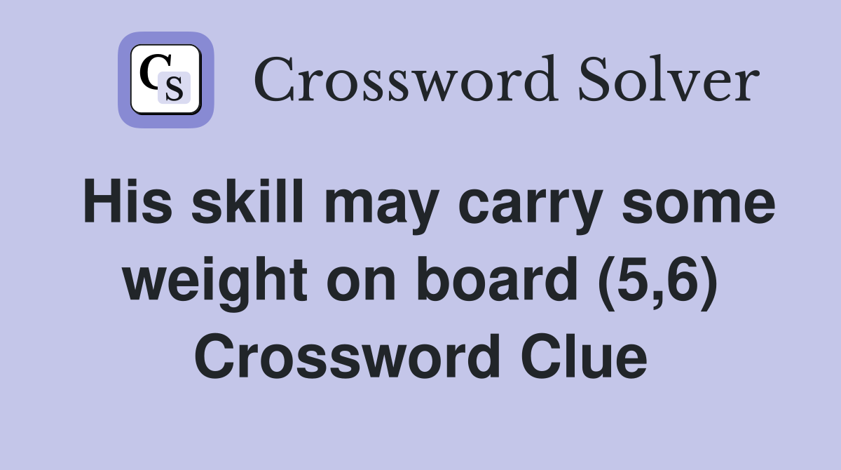 His skill may carry some weight on board (5,6) Crossword Clue