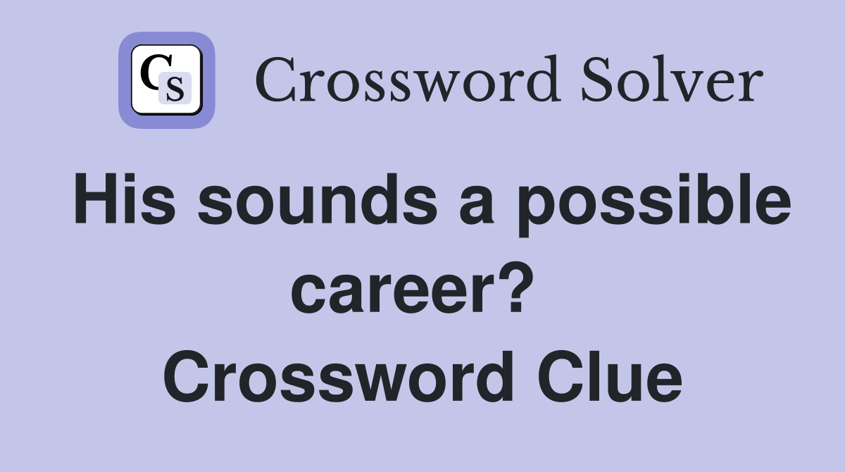 His sounds a possible career?  Crossword Clue