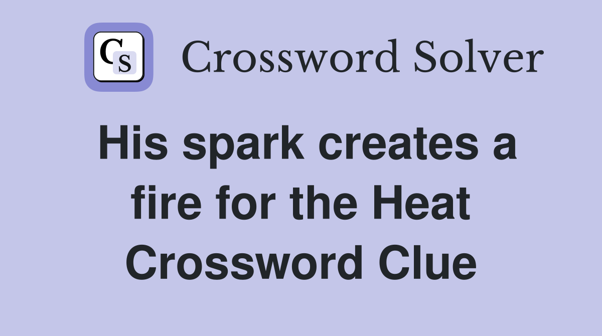 His spark creates a fire for the Heat Crossword Clue
