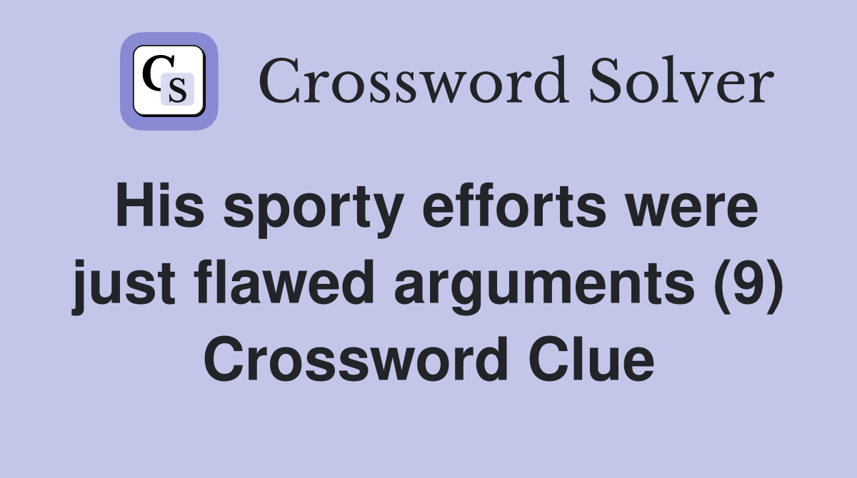 His sporty efforts were just flawed arguments (9) Crossword Clue