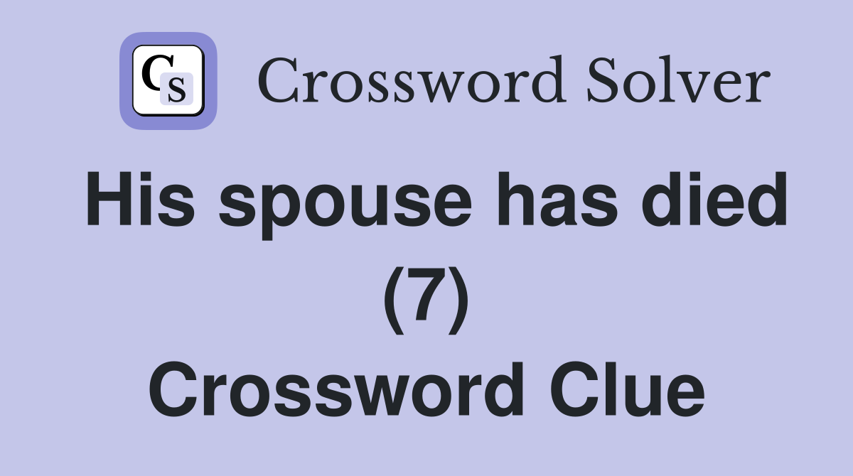 His spouse has died (7) Crossword Clue