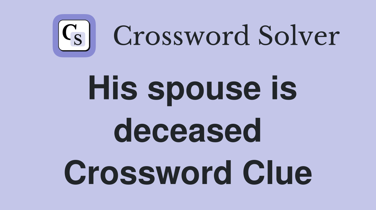 His spouse is deceased Crossword Clue