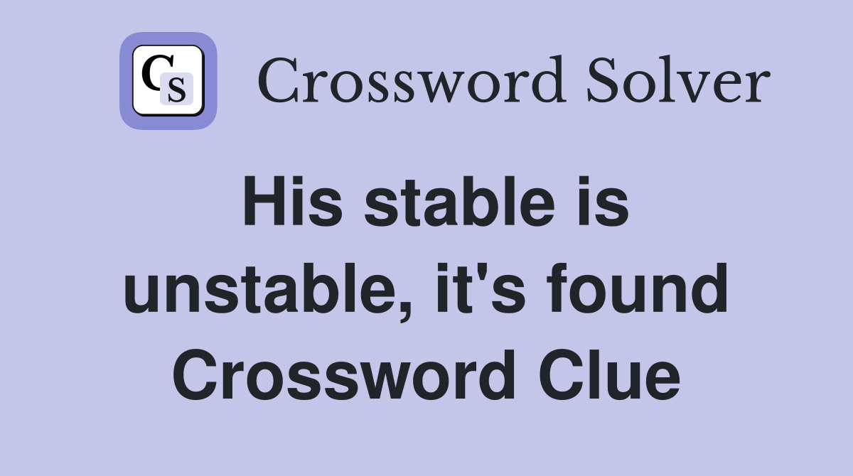 His stable is unstable, it's found Crossword Clue