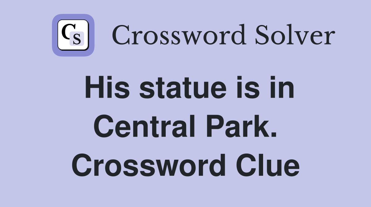 His statue is in Central Park. Crossword Clue