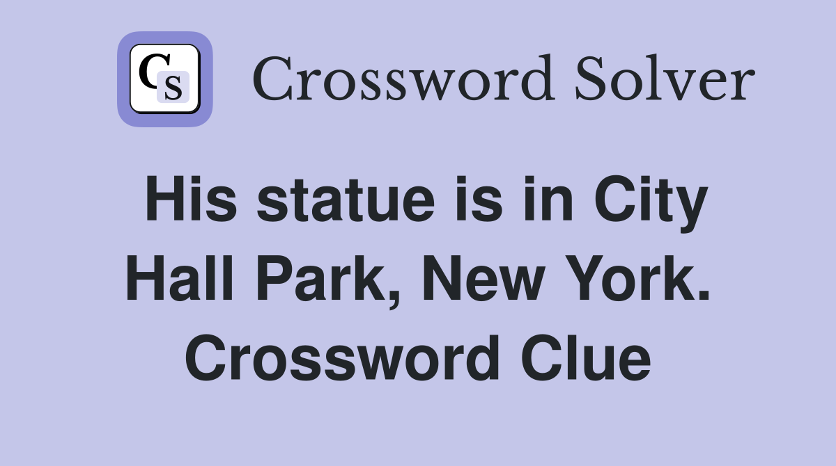 His statue is in City Hall Park, New York. Crossword Clue