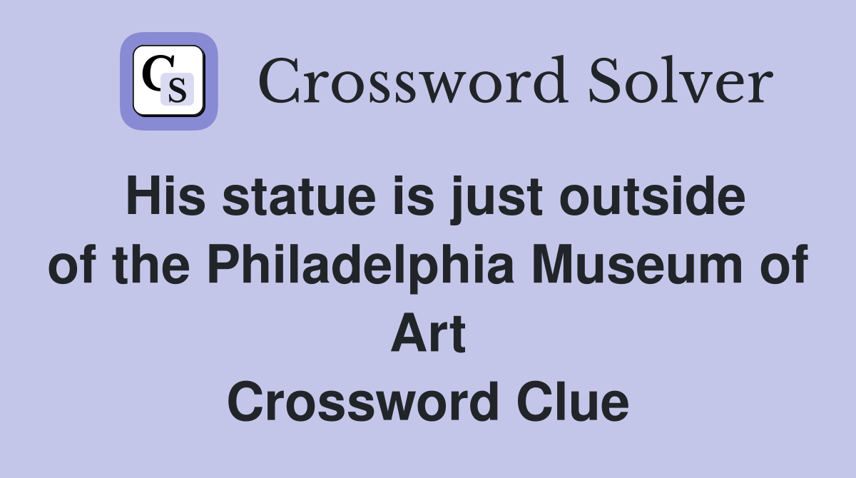 His statue is just outside of the Philadelphia Museum of Art Crossword Clue