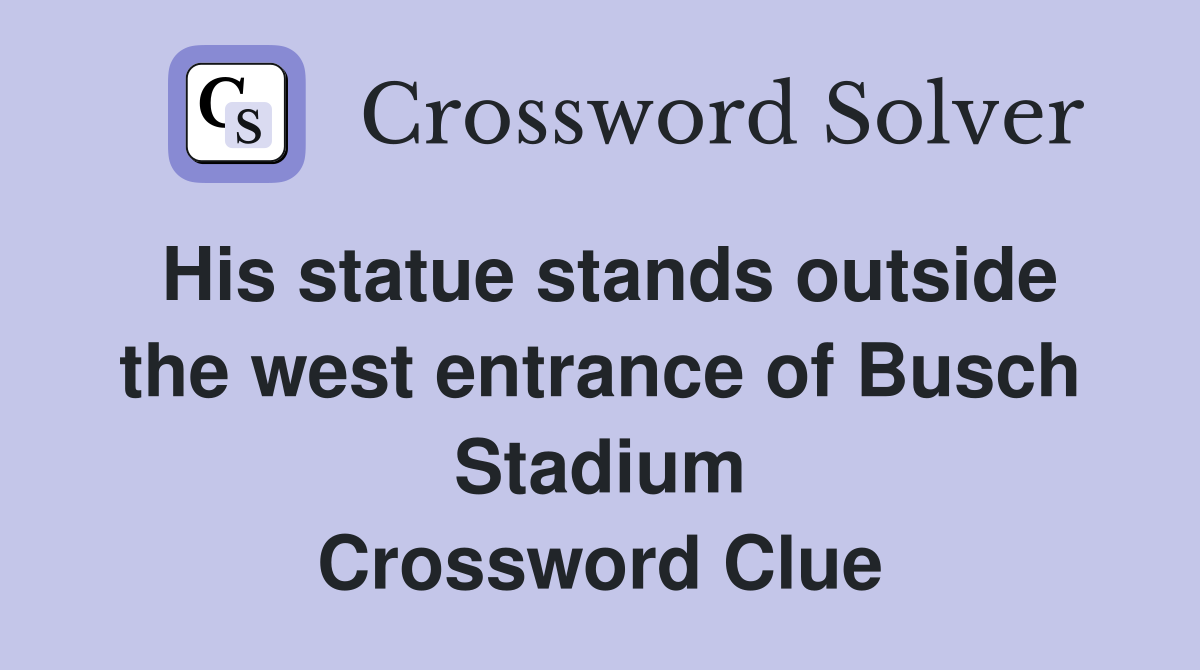 His statue stands outside the west entrance of Busch Stadium Crossword Clue