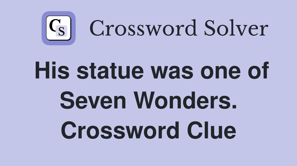 His statue was one of Seven Wonders. Crossword Clue