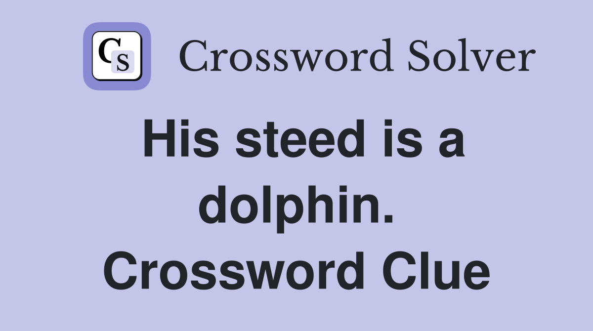 His steed is a dolphin. Crossword Clue