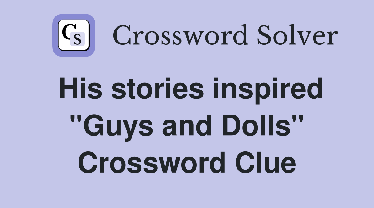 His stories inspired "Guys and Dolls" Crossword Clue