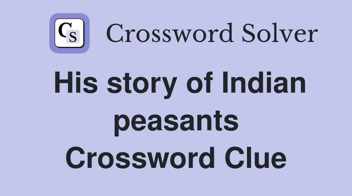 His story of Indian peasants Crossword Clue