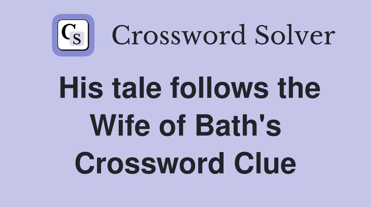 His tale follows the Wife of Bath's Crossword Clue