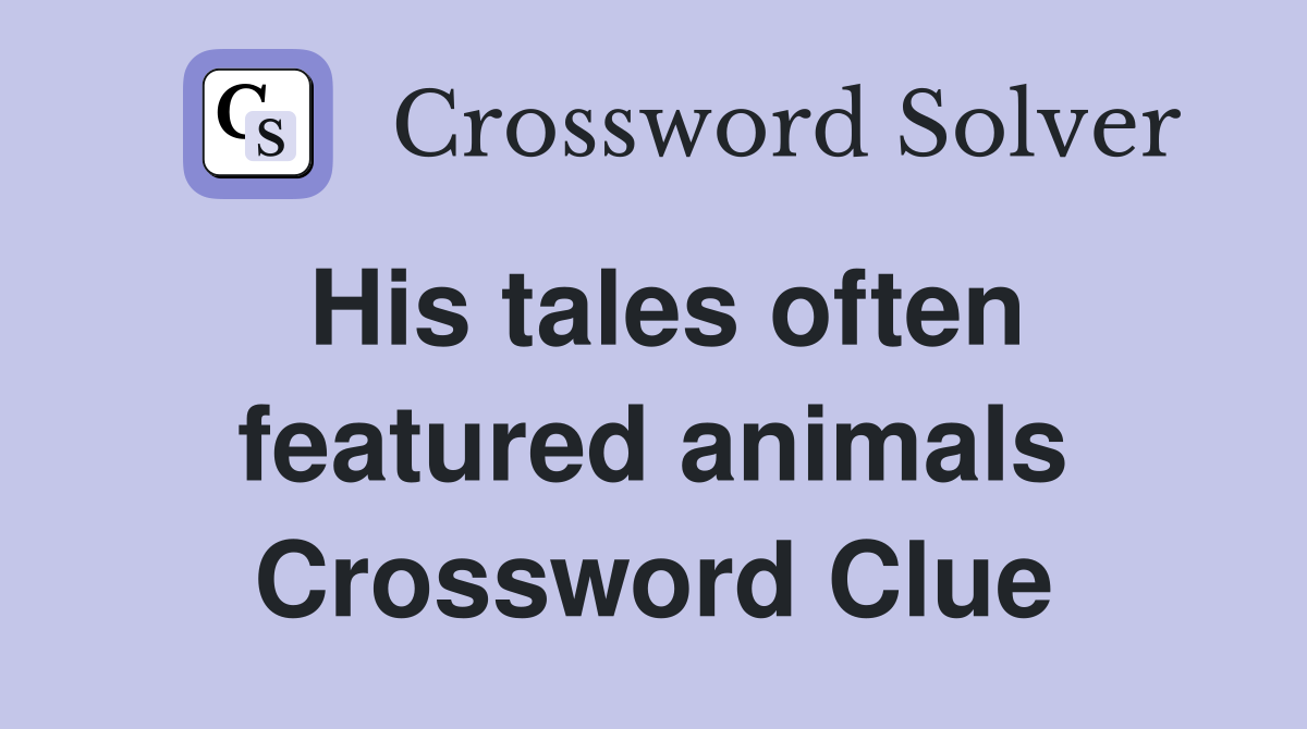 His tales often featured animals Crossword Clue