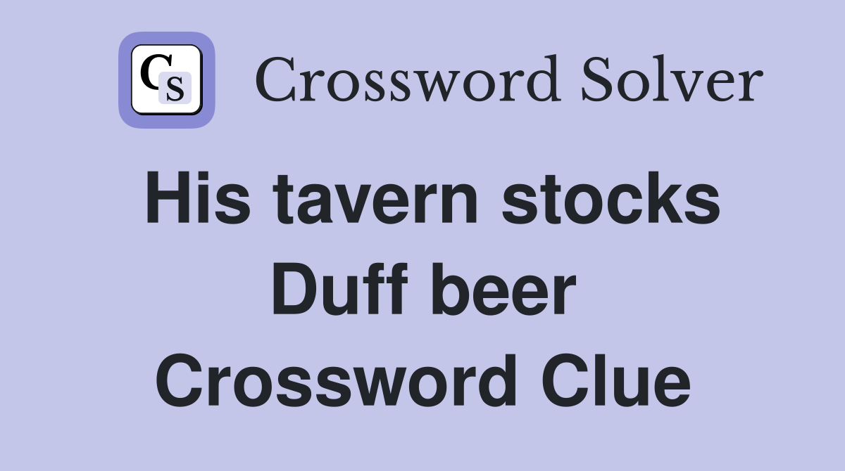 His tavern stocks Duff beer Crossword Clue