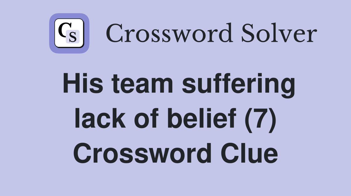 His team suffering lack of belief (7) Crossword Clue