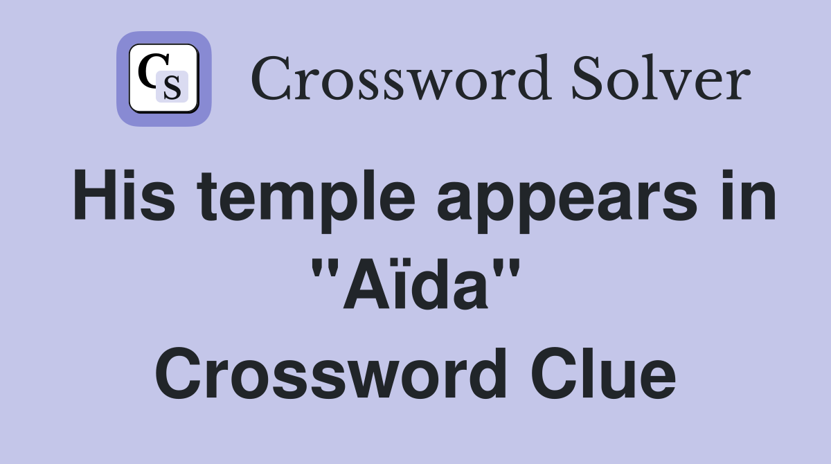 His temple appears in "Aïda" Crossword Clue