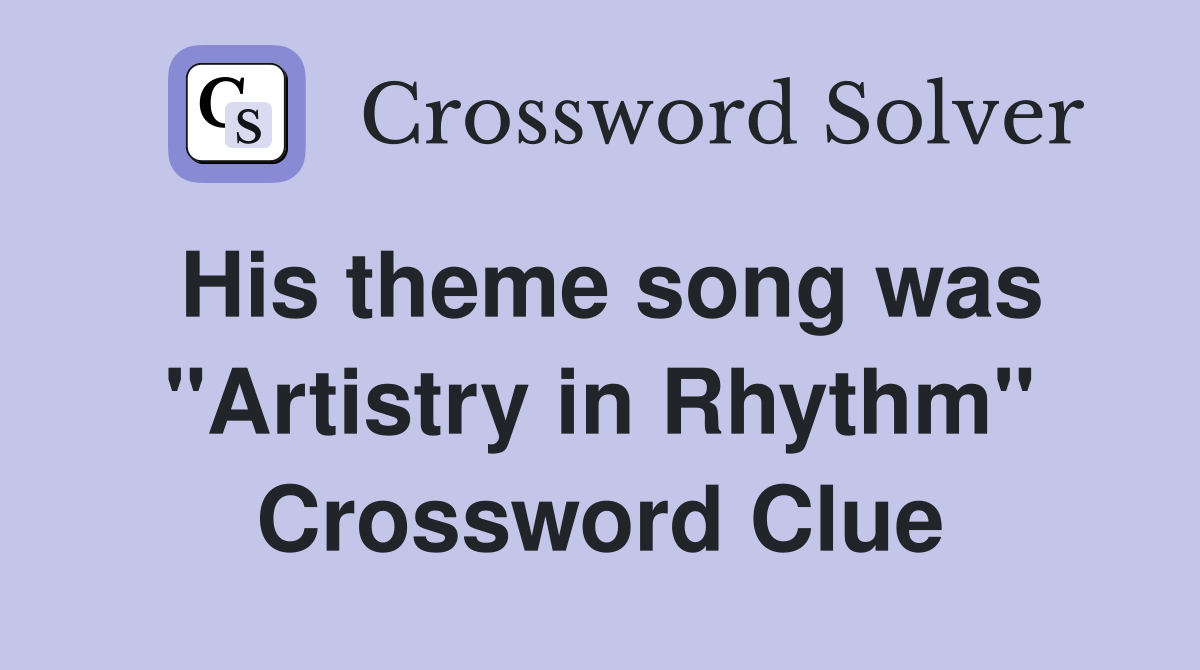 His theme song was "Artistry in Rhythm" Crossword Clue
