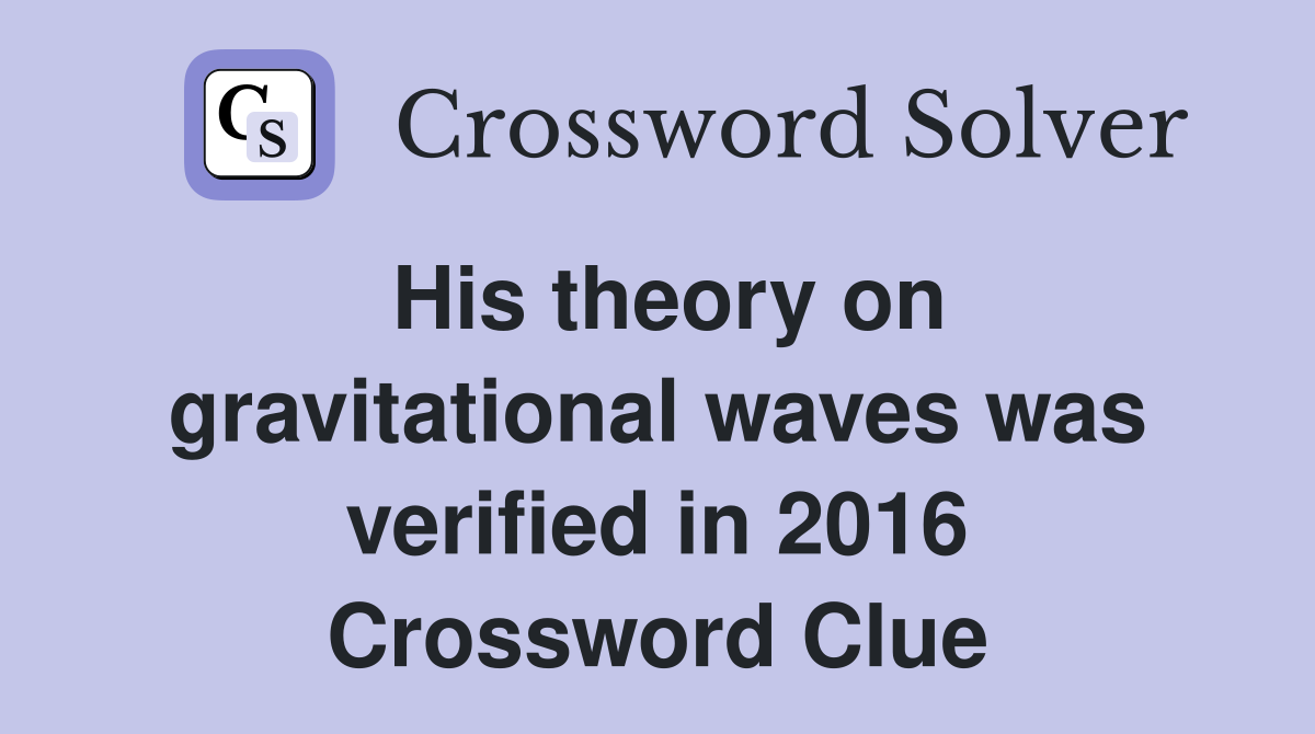 His theory on gravitational waves was verified in 2016 Crossword Clue