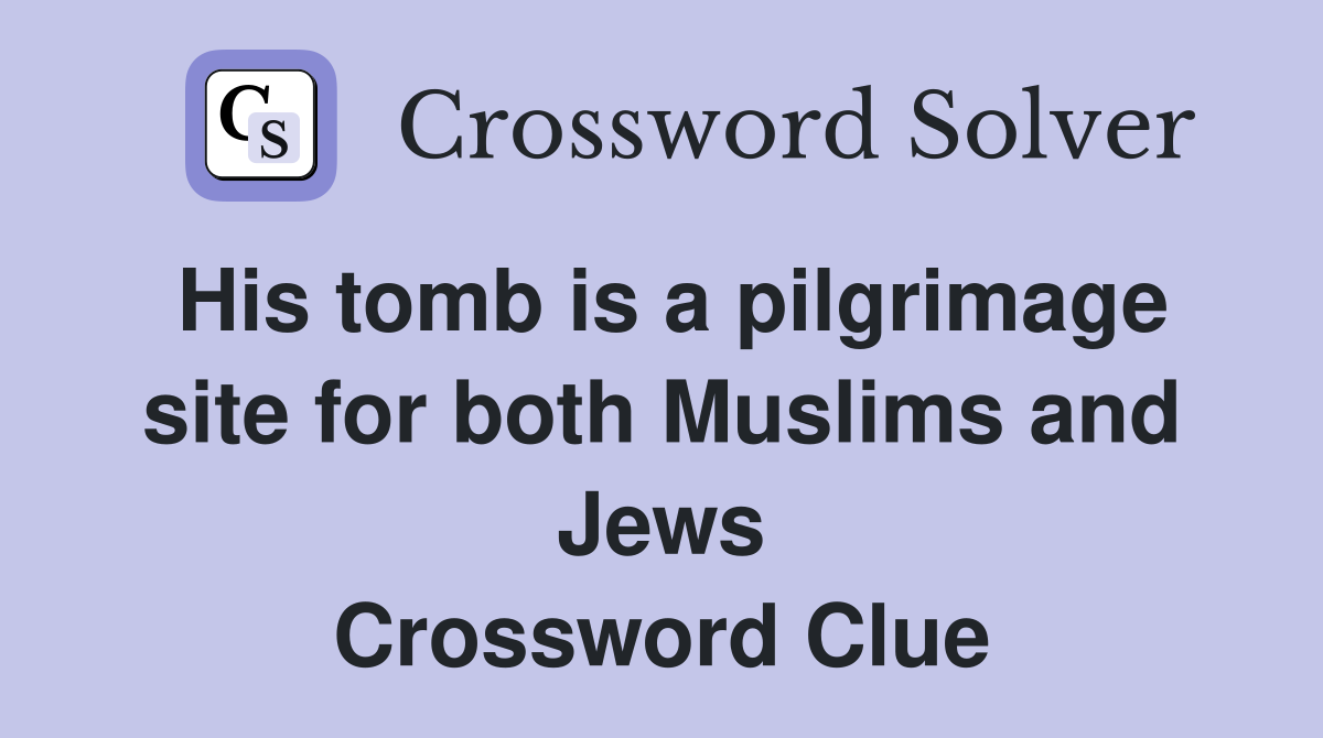 His tomb is a pilgrimage site for both Muslims and Jews Crossword Clue