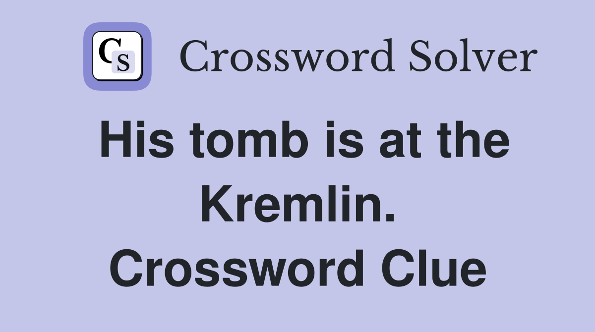 His tomb is at the Kremlin. Crossword Clue