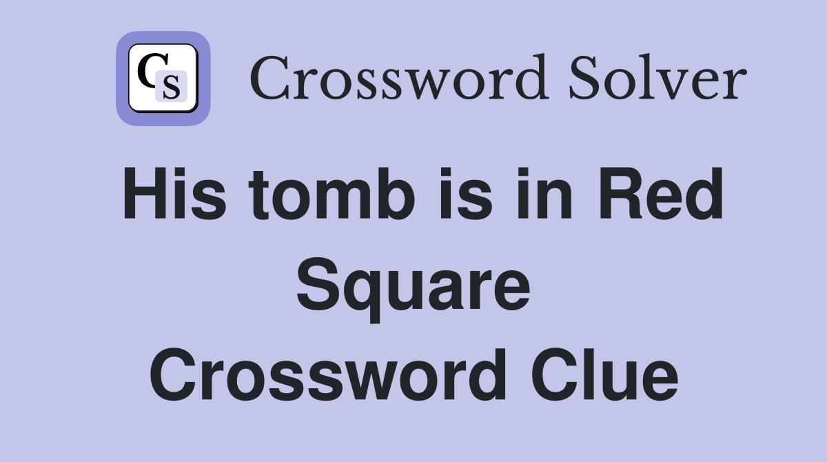 His tomb is in Red Square Crossword Clue