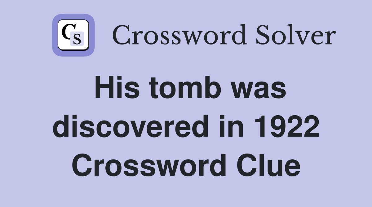 His tomb was discovered in 1922 Crossword Clue