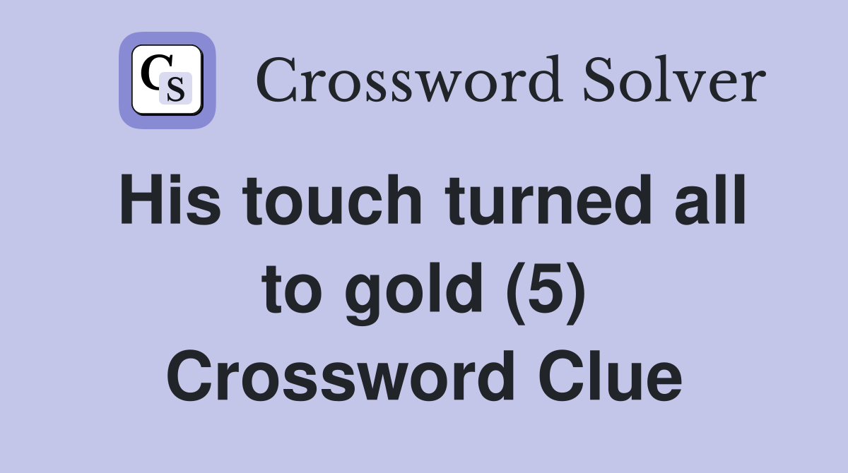 His touch turned all to gold (5) Crossword Clue