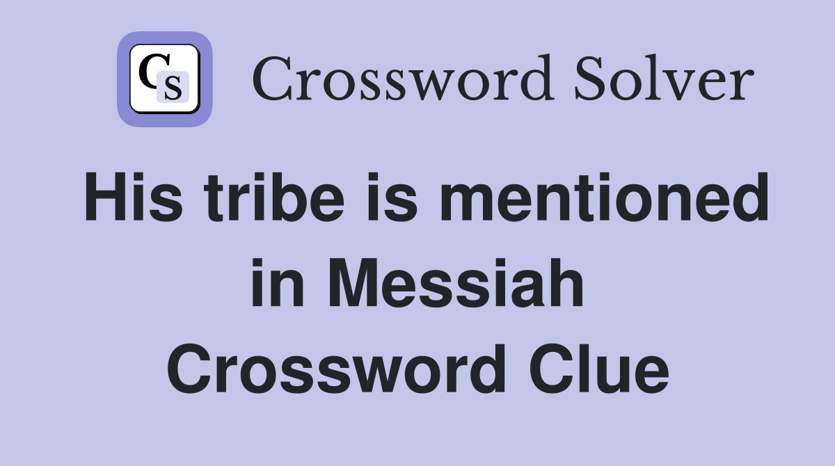 His tribe is mentioned in Messiah Crossword Clue