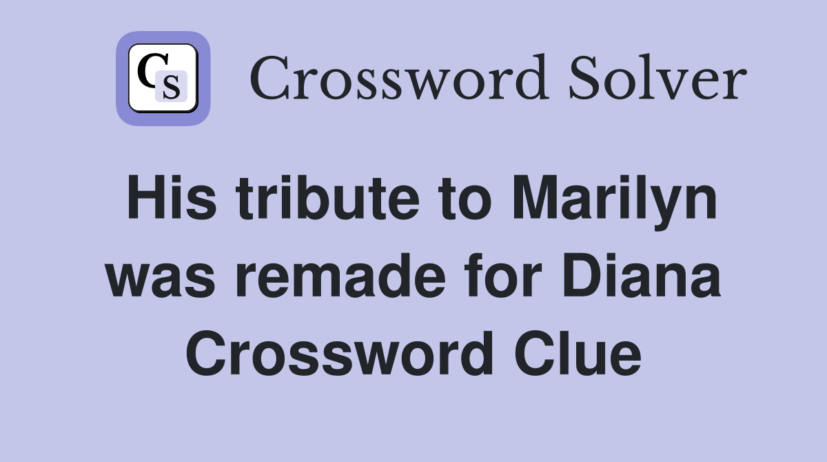 His tribute to Marilyn was remade for Diana Crossword Clue