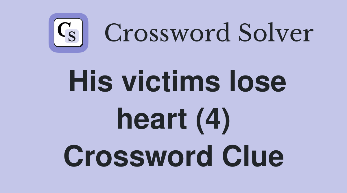 His victims lose heart (4) Crossword Clue