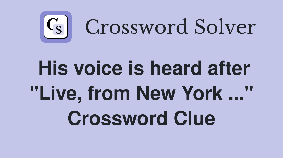 His voice is heard after "Live, from New York ..." Crossword Clue