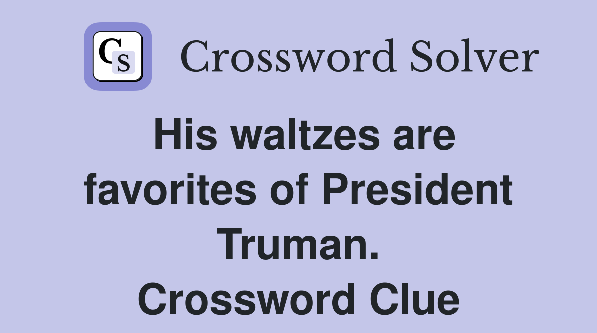 His waltzes are favorites of President Truman. Crossword Clue