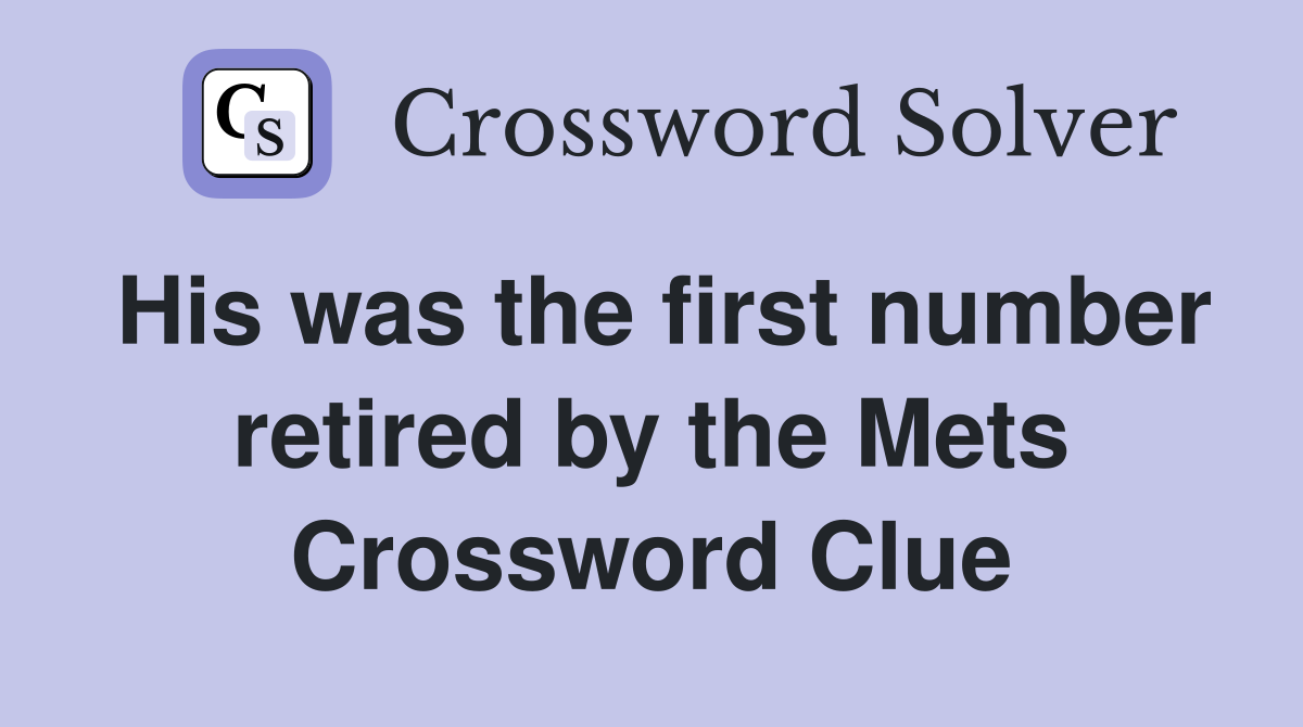 His was the first number retired by the Mets Crossword Clue