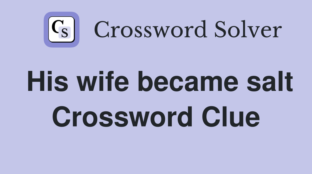His wife became salt Crossword Clue