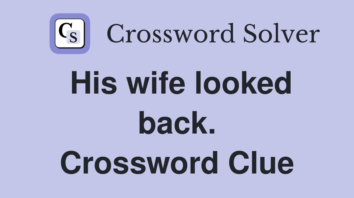 His wife looked back. Crossword Clue
