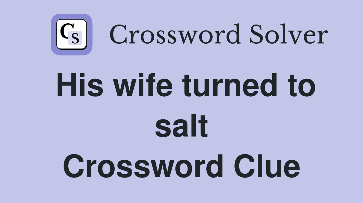 His wife turned to salt Crossword Clue