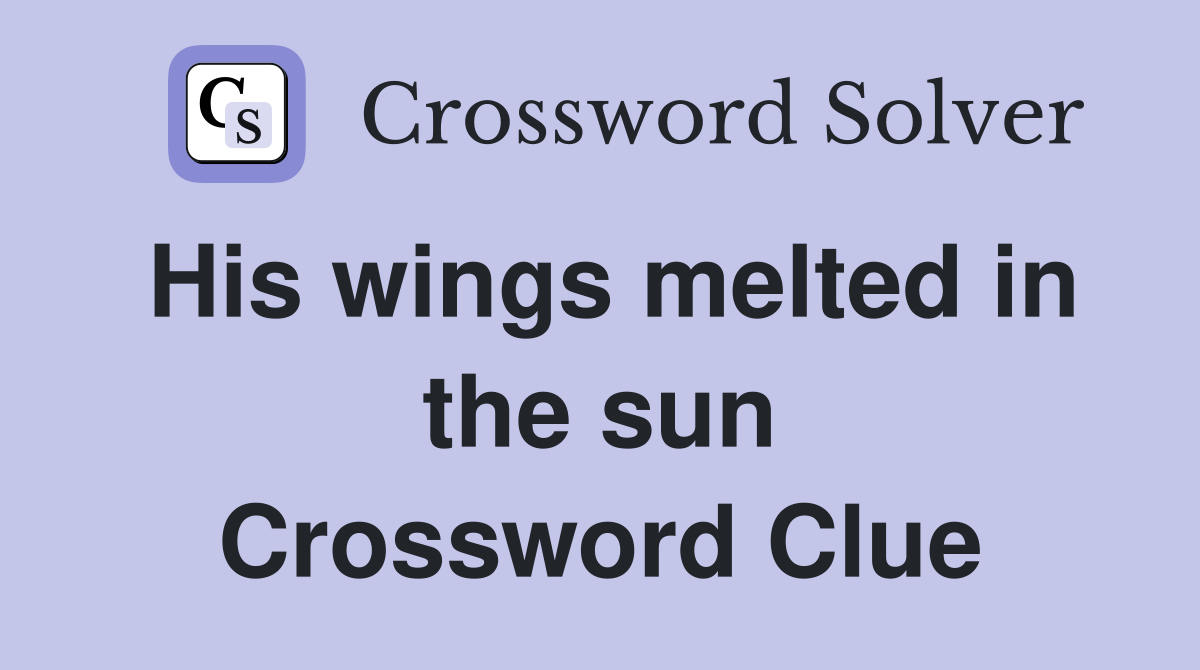 His wings melted in the sun Crossword Clue