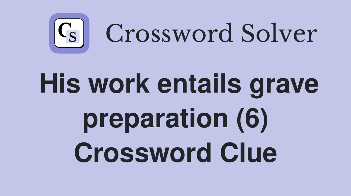 His work entails grave preparation (6) Crossword Clue