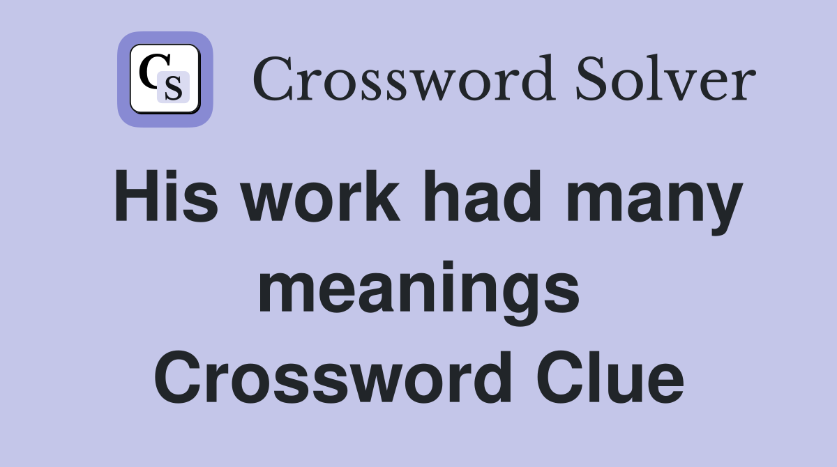 His work had many meanings Crossword Clue