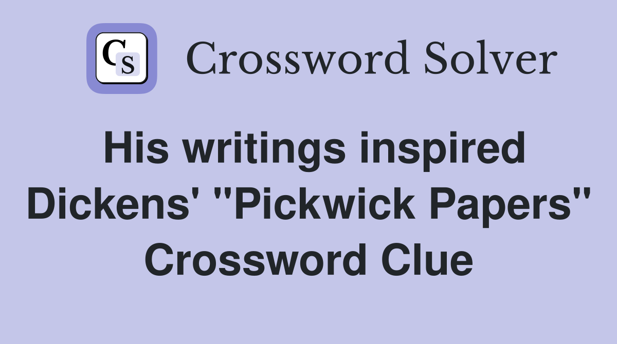 His writings inspired Dickens' "Pickwick Papers" Crossword Clue