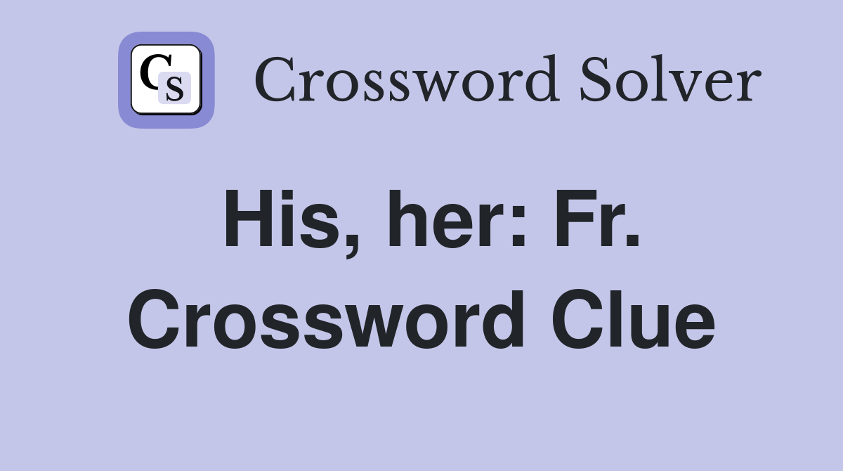 His, her: Fr. Crossword Clue