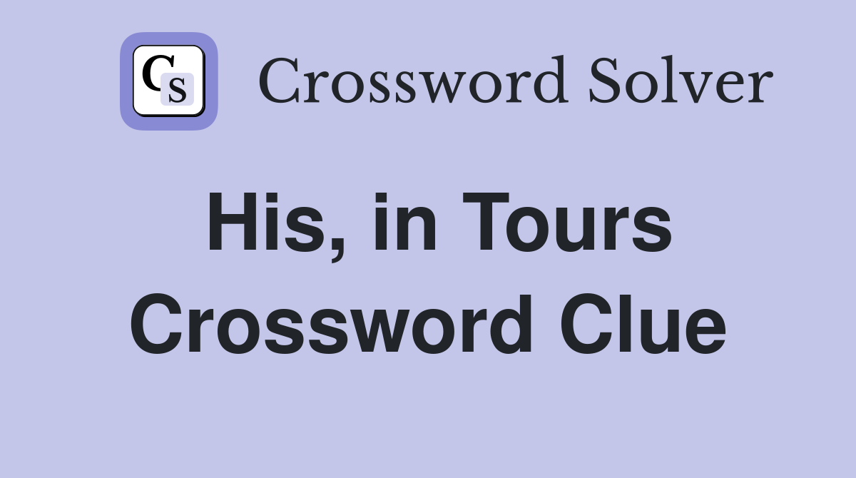 His, in Tours Crossword Clue
