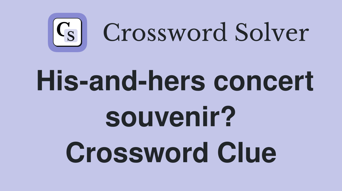 His-and-hers concert souvenir? Crossword Clue
