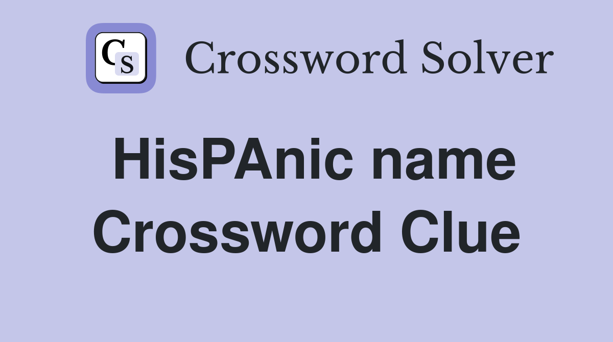 HisPAnic name Crossword Clue