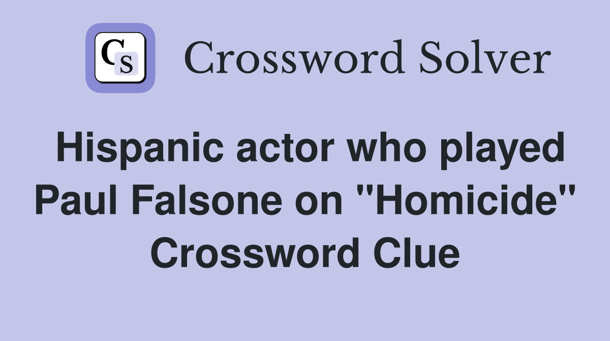 Hispanic actor who played Paul Falsone on "Homicide" Crossword Clue