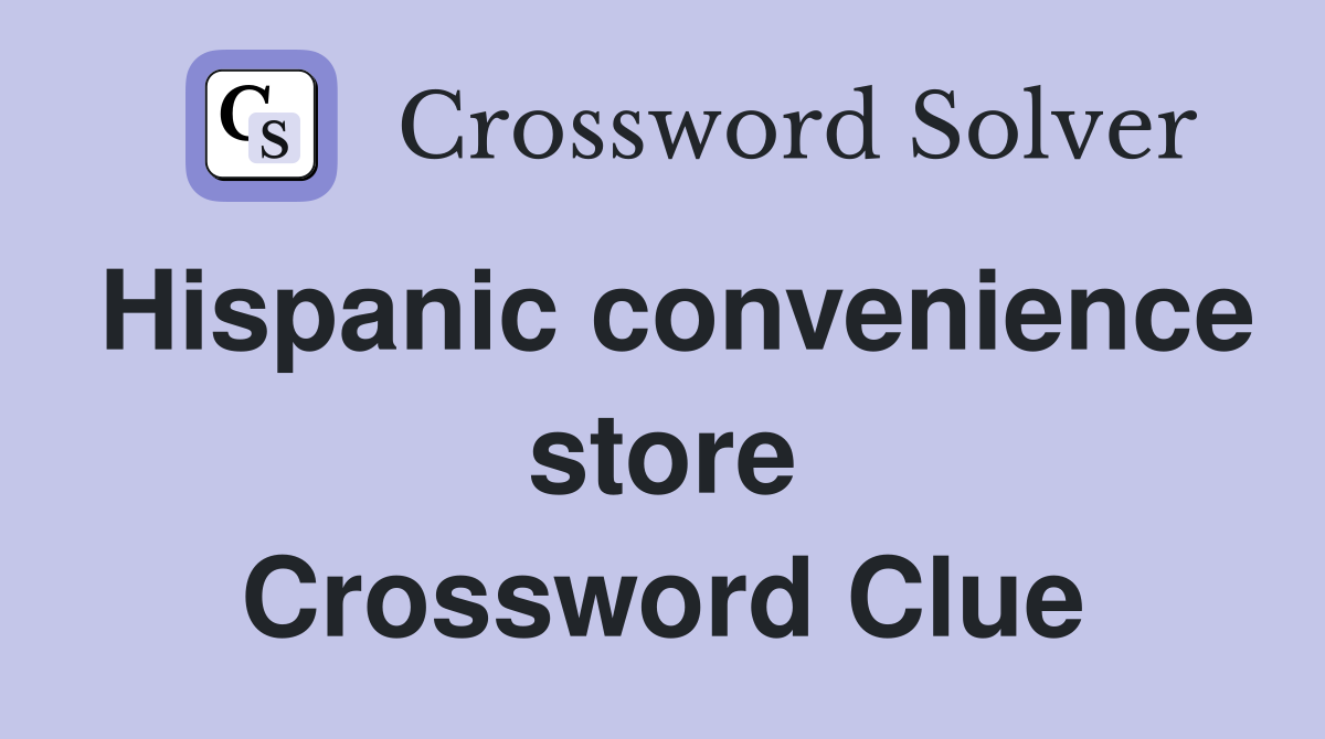 Hispanic convenience store Crossword Clue