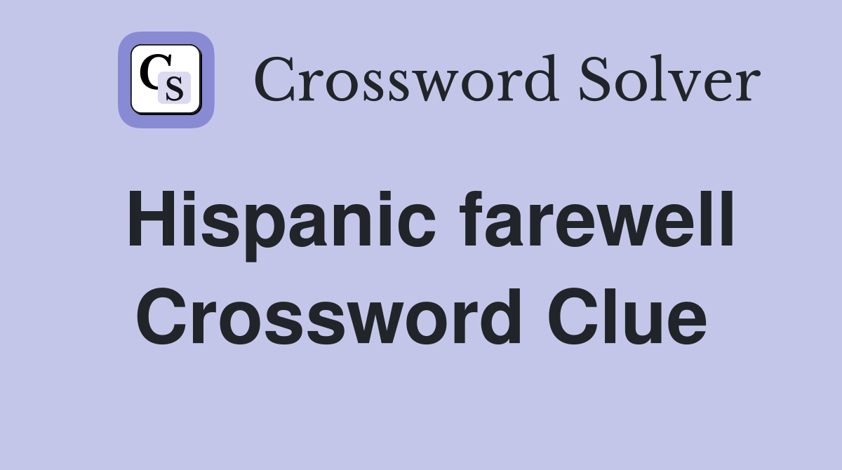 Hispanic farewell Crossword Clue
