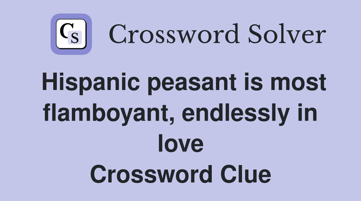Hispanic peasant is most flamboyant, endlessly in love Crossword Clue